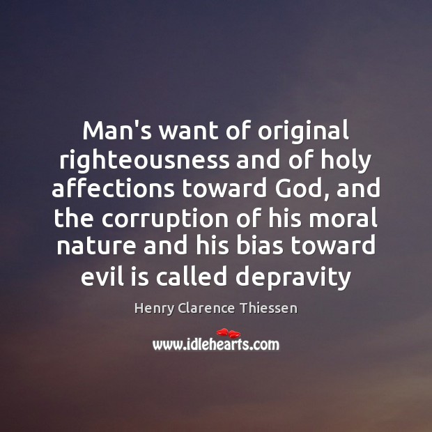 Man’s want of original righteousness and of holy affections toward God, and Image
