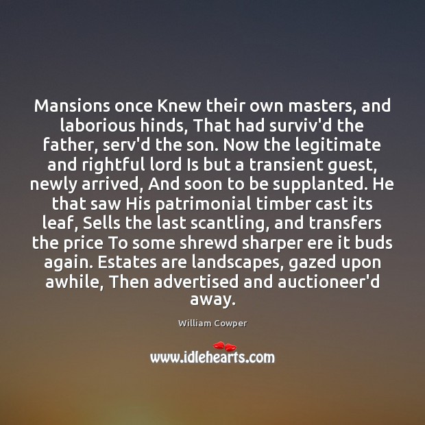 Mansions once Knew their own masters, and laborious hinds, That had surviv’d 
