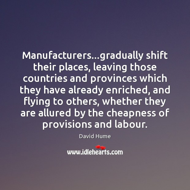 Manufacturers…gradually shift their places, leaving those countries and provinces which they Image