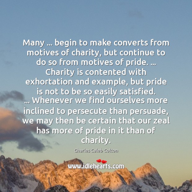 Many … begin to make converts from motives of charity, but continue to Charity Quotes Image