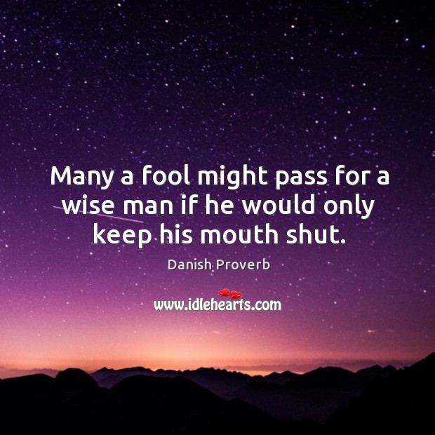 Many a fool might pass for a wise man if he would only keep his mouth shut. Image