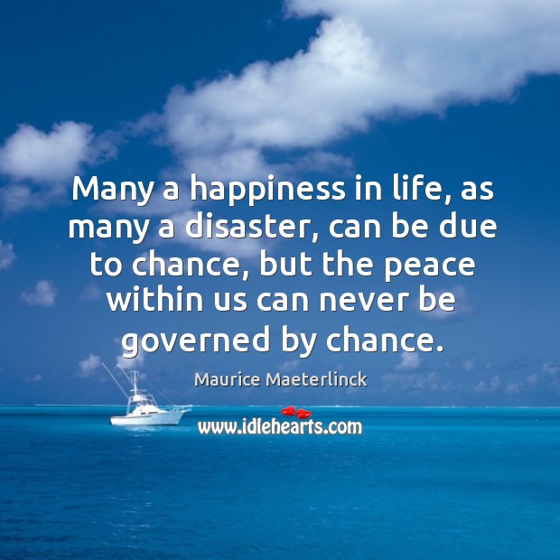 Many a happiness in life, as many a disaster, can be due to chance Chance Quotes Image