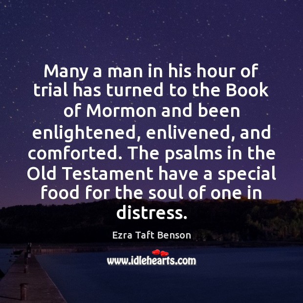 Many a man in his hour of trial has turned to the Ezra Taft Benson Picture Quote