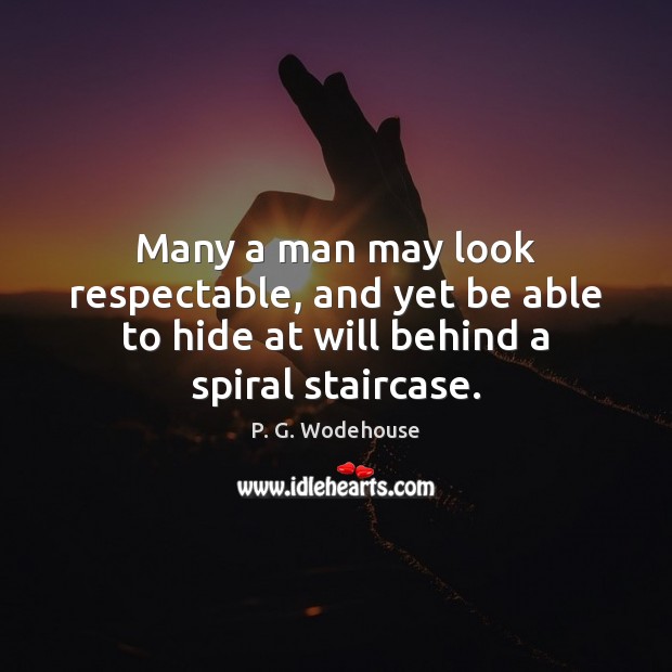 Many a man may look respectable, and yet be able to hide Image