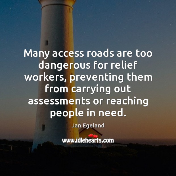 Many access roads are too dangerous for relief workers, preventing them from Image