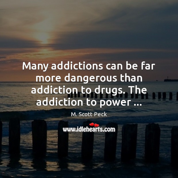 Many addictions can be far more dangerous than addiction to drugs. Addiction Quotes Image