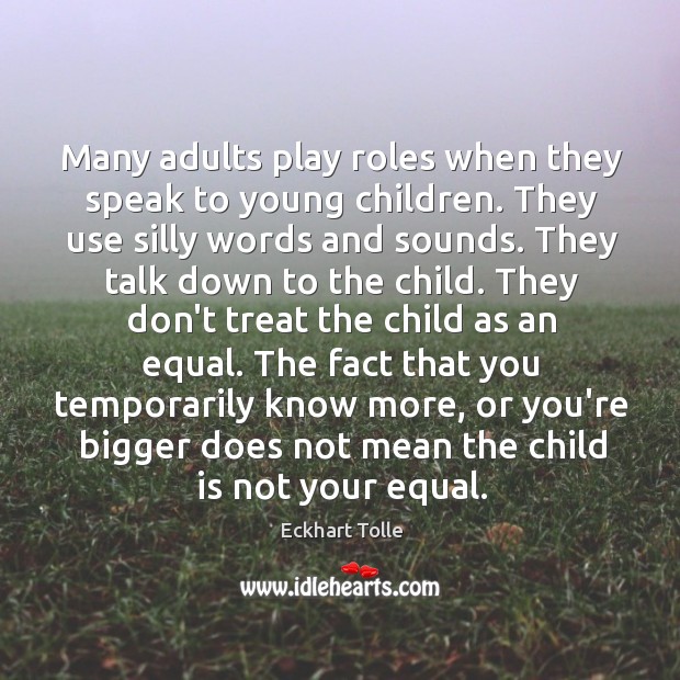 Many adults play roles when they speak to young children. They use Image