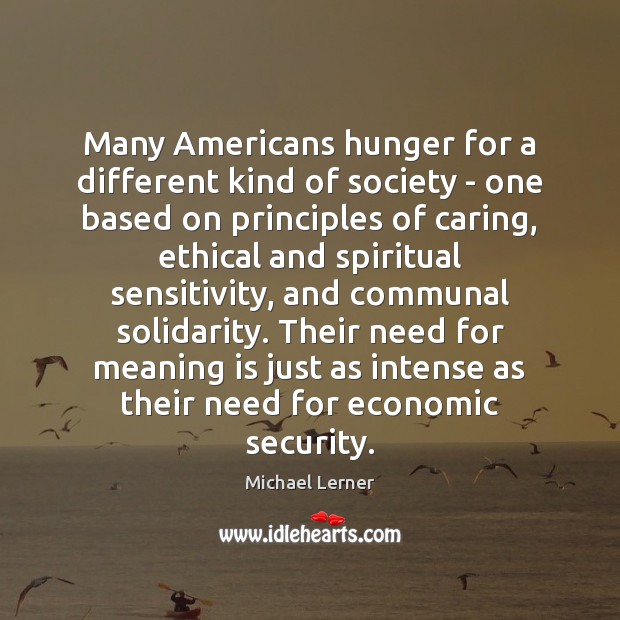 Many Americans hunger for a different kind of society – one based Michael Lerner Picture Quote