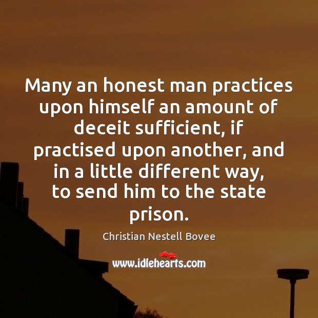 Many an honest man practices upon himself an amount of deceit sufficient, Image