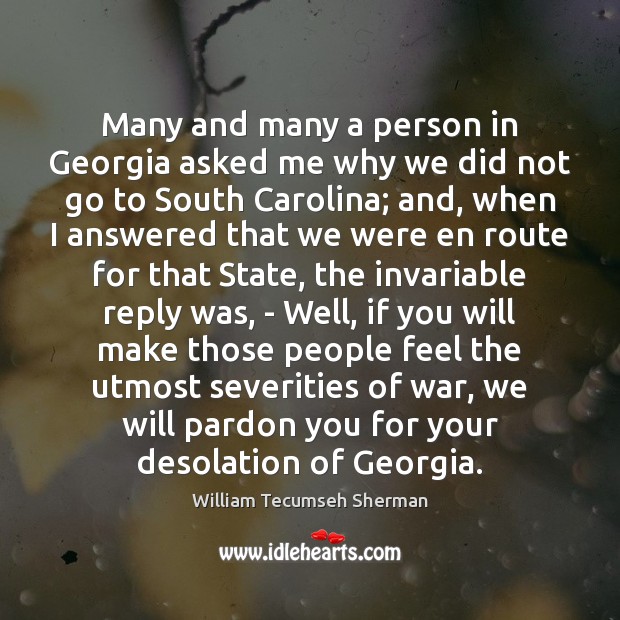Many and many a person in Georgia asked me why we did William Tecumseh Sherman Picture Quote