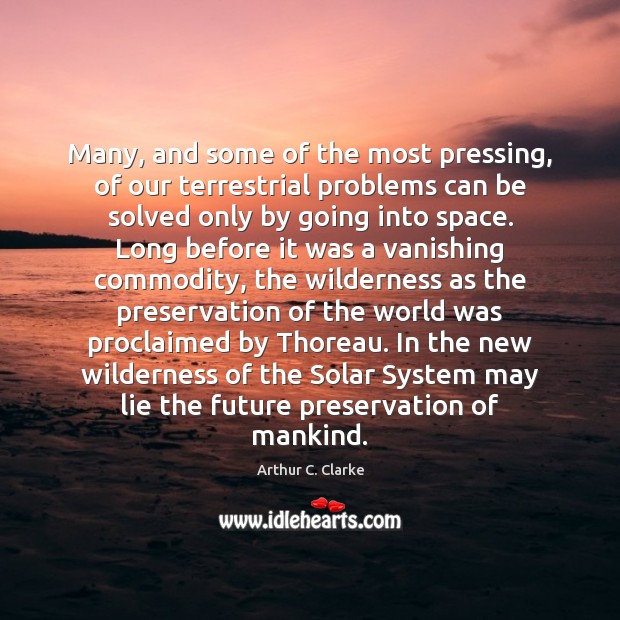 Many, and some of the most pressing, of our terrestrial problems can Arthur C. Clarke Picture Quote