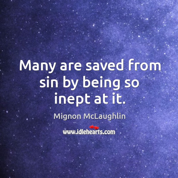 Many are saved from sin by being so inept at it. Image