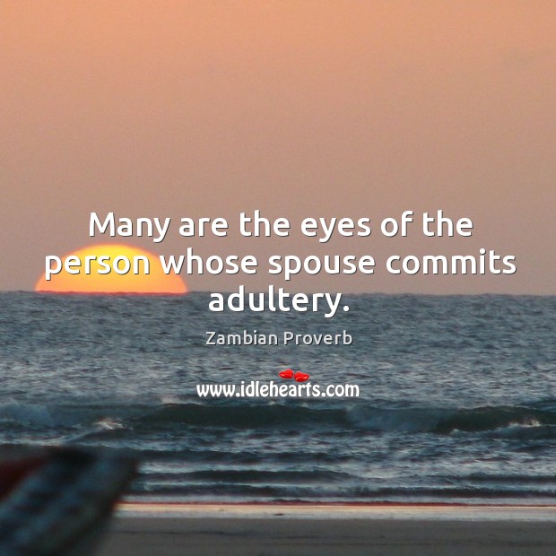 Many are the eyes of the person whose spouse commits adultery. Zambian Proverbs Image