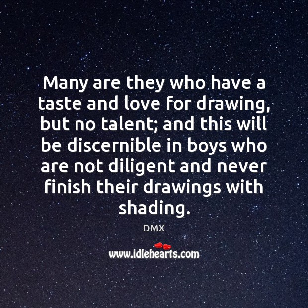 Many are they who have a taste and love for drawing, but DMX Picture Quote