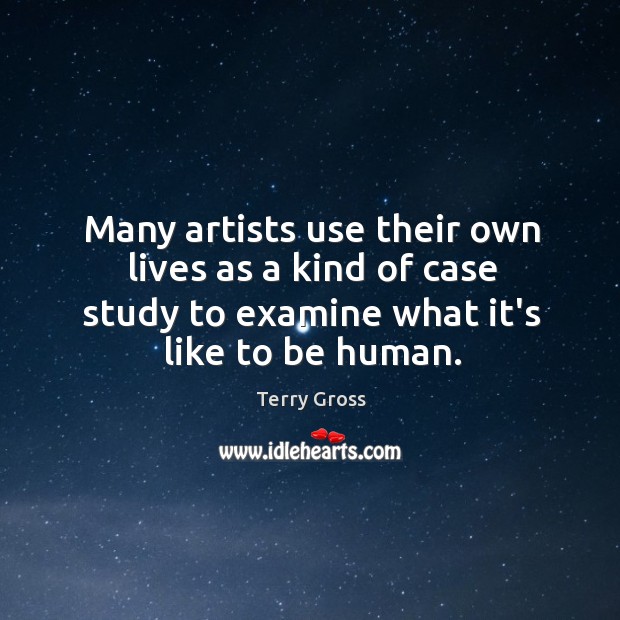 Many artists use their own lives as a kind of case study Image