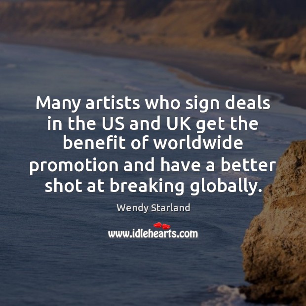 Many artists who sign deals in the US and UK get the Wendy Starland Picture Quote