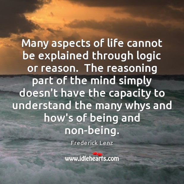 Many aspects of life cannot be explained through logic or reason.  The Image