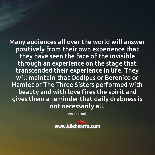 Many audiences all over the world will answer positively from their own Peter Brook Picture Quote