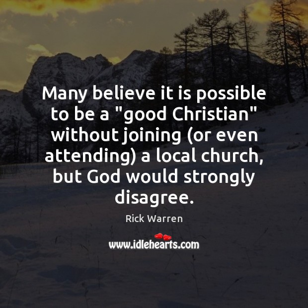 Many believe it is possible to be a “good Christian” without joining ( Rick Warren Picture Quote