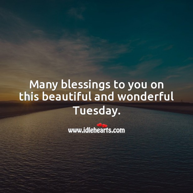 Many blessings to you on this beautiful and wonderful Tuesday. Blessings Quotes Image