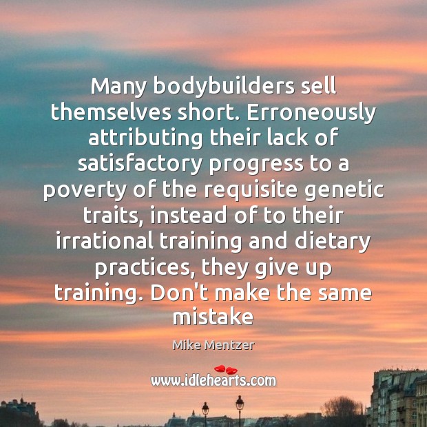 Many bodybuilders sell themselves short. Erroneously attributing their lack of satisfactory progress Image