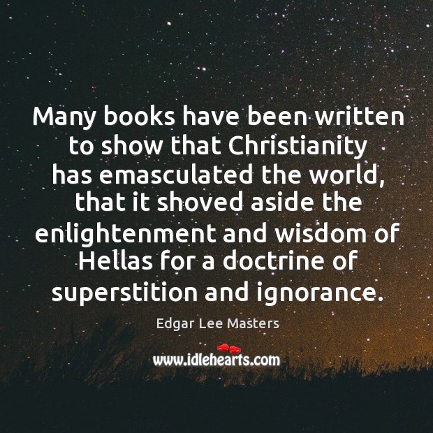 Many books have been written to show that Christianity has emasculated the Image