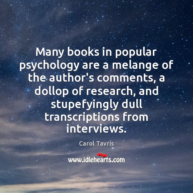 Many books in popular psychology are a melange of the author’s comments, Carol Tavris Picture Quote