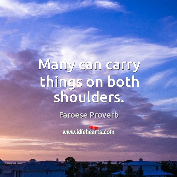 Many can carry things on both shoulders. Faroese Proverbs Image