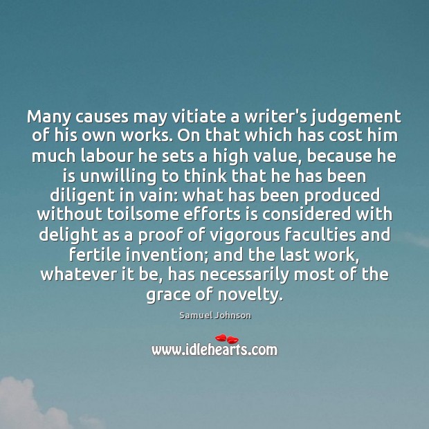 Many causes may vitiate a writer’s judgement of his own works. On Samuel Johnson Picture Quote