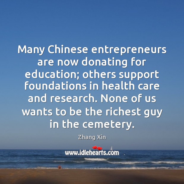 Many Chinese entrepreneurs are now donating for education; others support foundations in Entrepreneurship Quotes Image