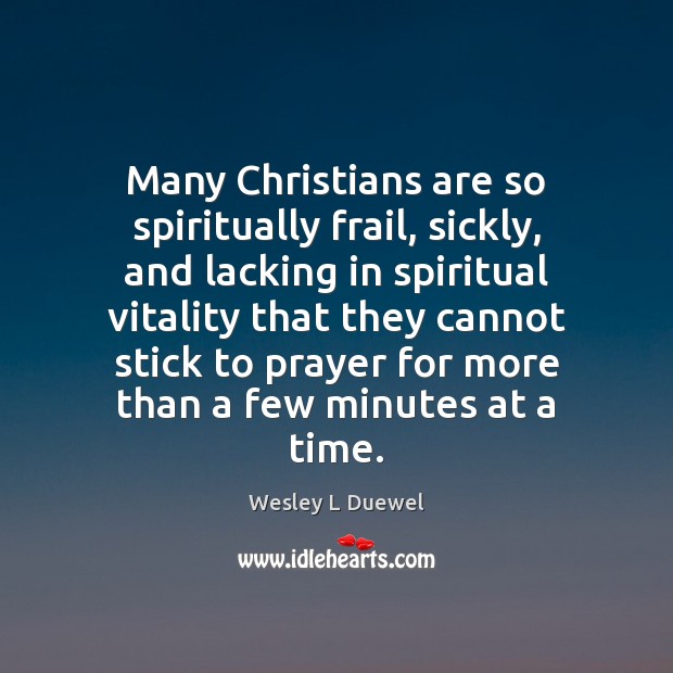 Many Christians are so spiritually frail, sickly, and lacking in spiritual vitality Image