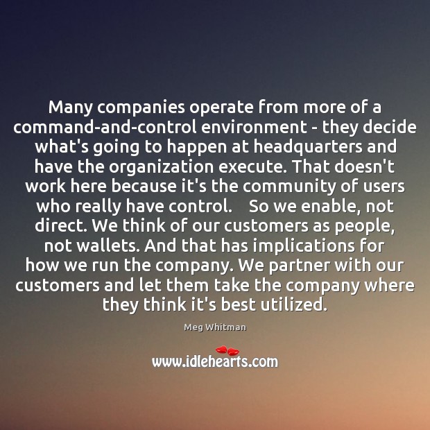 Many companies operate from more of a command-and-control environment – they decide Meg Whitman Picture Quote
