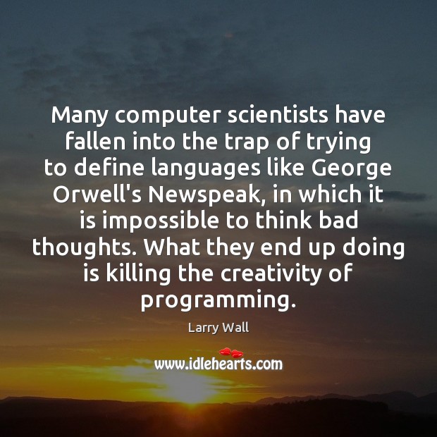 Many computer scientists have fallen into the trap of trying to define Larry Wall Picture Quote
