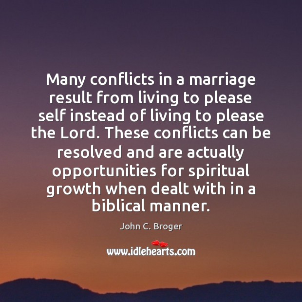 Many conflicts in a marriage result from living to please self instead John C. Broger Picture Quote