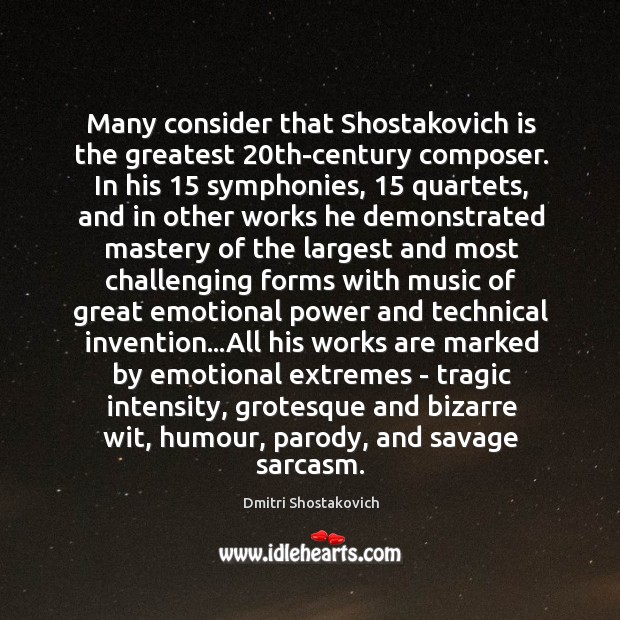 Many consider that Shostakovich is the greatest 20th-century composer. In his 15 symphonies, 15 