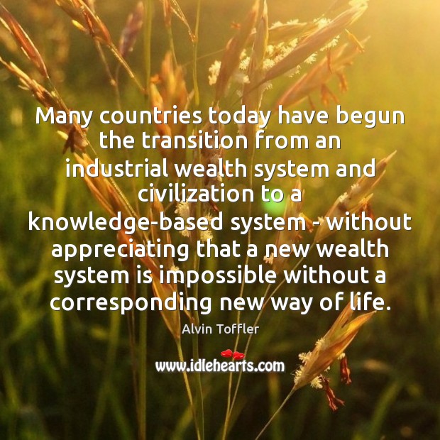 Many countries today have begun the transition from an industrial wealth system Alvin Toffler Picture Quote