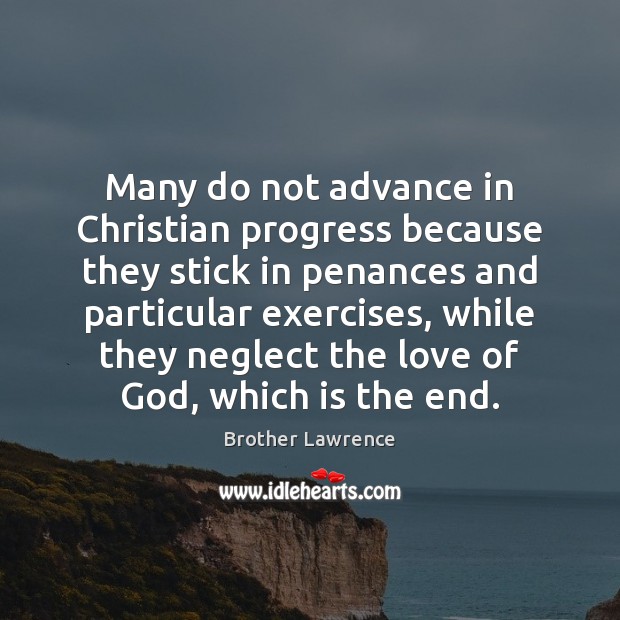 Many do not advance in Christian progress because they stick in penances Brother Lawrence Picture Quote