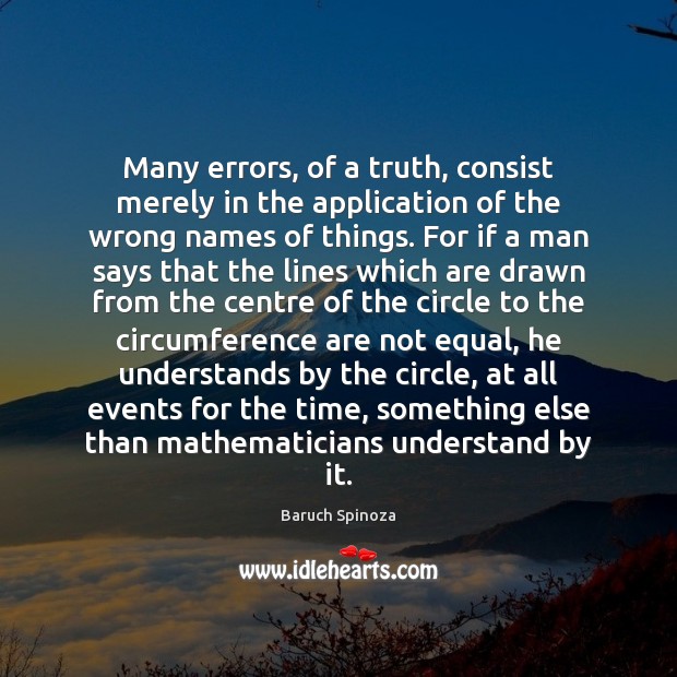 Many errors, of a truth, consist merely in the application of the Baruch Spinoza Picture Quote