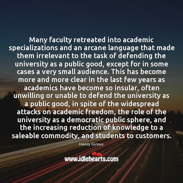 Many faculty retreated into academic specializations and an arcane language that made 