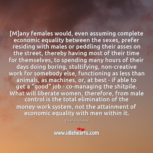 [M]any females would, even assuming complete economic equality between the sexes, Liberate Quotes Image