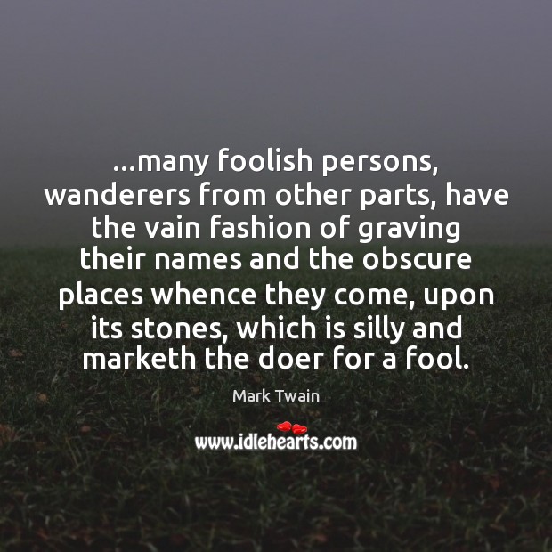 …many foolish persons, wanderers from other parts, have the vain fashion of Image
