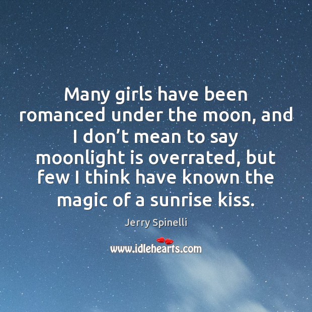 Many girls have been romanced under the moon, and I don’t Jerry Spinelli Picture Quote