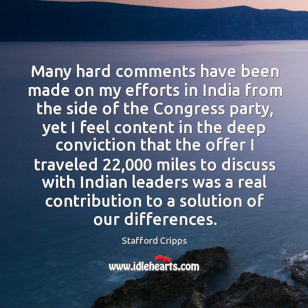 Many hard comments have been made on my efforts in india from the side of the congress party Stafford Cripps Picture Quote