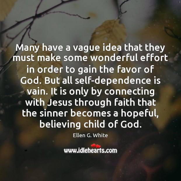 Many have a vague idea that they must make some wonderful effort Ellen G. White Picture Quote