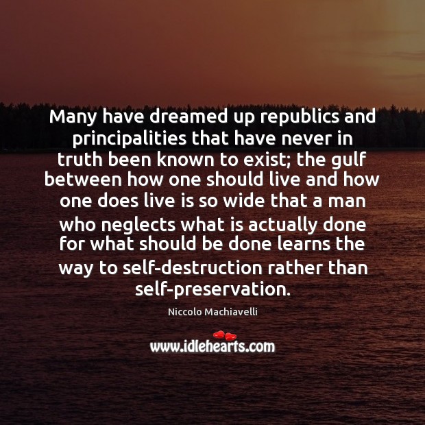 Many have dreamed up republics and principalities that have never in truth Image