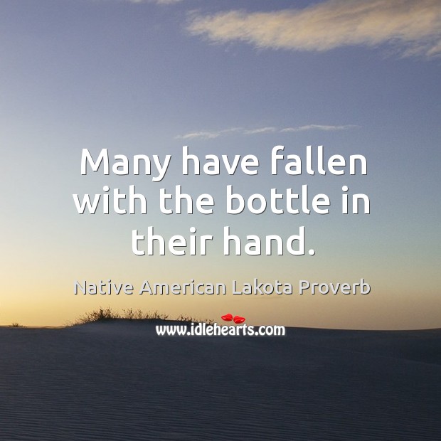 Many have fallen with the bottle in their hand. Image