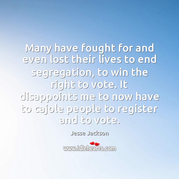 Many have fought for and even lost their lives to end segregation, Jesse Jackson Picture Quote