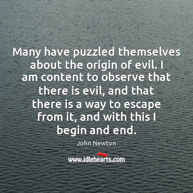Many have puzzled themselves about the origin of evil. I am content John Newton Picture Quote