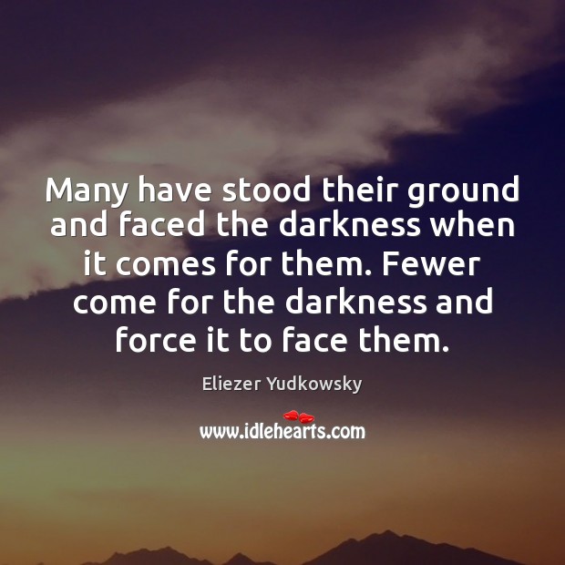 Many have stood their ground and faced the darkness when it comes Image