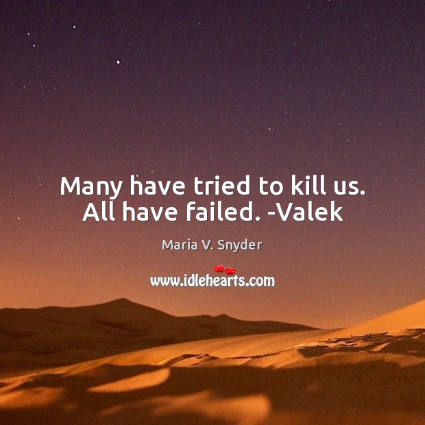 Many have tried to kill us. All have failed. -Valek Maria V. Snyder Picture Quote